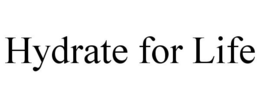 HYDRATE FOR LIFE trademark