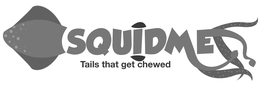 SQUIDME TAILS THAT GET CHEWED trademark