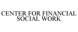 CENTER FOR FINANCIAL SOCIAL WORK trademark