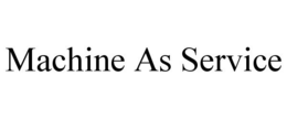 MACHINE AS SERVICE trademark