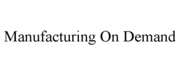 MANUFACTURING ON DEMAND trademark