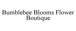 BUMBLEBEE BLOOMS FLOWER BOUTIQUE trademark