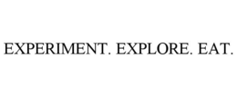 EXPERIMENT. EXPLORE. EAT. trademark