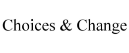 CHOICES & CHANGE trademark