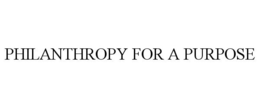 PHILANTHROPY FOR A PURPOSE trademark