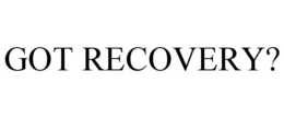 GOT RECOVERY? trademark