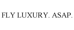 FLY LUXURY. ASAP. trademark