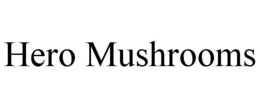 HERO MUSHROOMS trademark