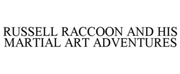 RUSSELL RACCOON AND HIS MARTIAL ART ADVENTURES trademark
