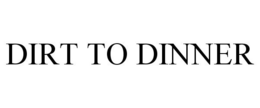 DIRT TO DINNER trademark