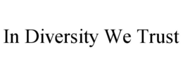 IN DIVERSITY WE TRUST trademark