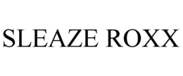 SLEAZE ROXX trademark