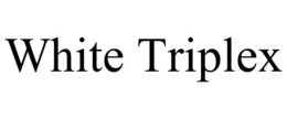 WHITE TRIPLEX trademark