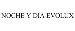 NOCHE Y DIA EVOLUX trademark