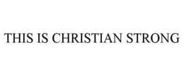 THIS IS CHRISTIAN STRONG trademark