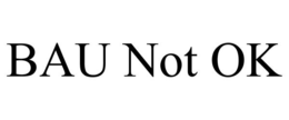 BAU NOT OK trademark