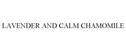 LAVENDER AND CALM CHAMOMILE trademark