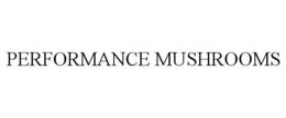 PERFORMANCE MUSHROOMS trademark