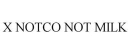 X NOTCO NOT MILK trademark