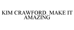 KIM CRAWFORD. MAKE IT AMAZING trademark