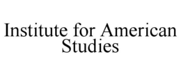 INSTITUTE FOR AMERICAN STUDIES trademark
