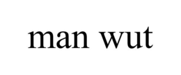 MAN WUT trademark