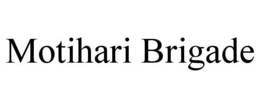 MOTIHARI BRIGADE trademark