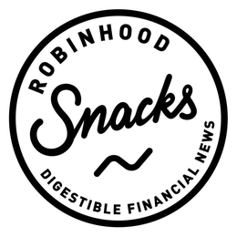ROBINHOOD SNACKS DIGESTIBLE FINANCIAL NEWS trademark