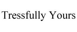 TRESSFULLY YOURS trademark