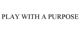 PLAY WITH A PURPOSE trademark