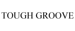 TOUGH GROOVE trademark