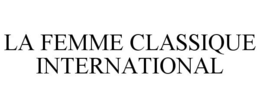 LA FEMME CLASSIQUE INTERNATIONAL trademark