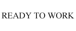 READY TO WORK trademark