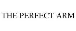 THE PERFECT ARM trademark