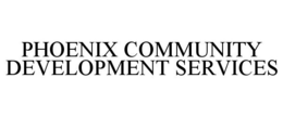PHOENIX COMMUNITY DEVELOPMENT SERVICES trademark