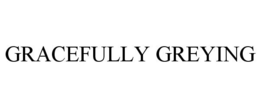 GRACEFULLY GREYING trademark