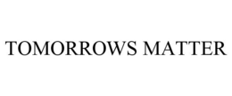 TOMORROWS MATTER trademark