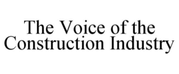 THE VOICE OF THE CONSTRUCTION INDUSTRY trademark