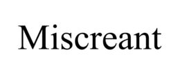 MISCREANT trademark