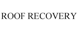 ROOF RECOVERY trademark