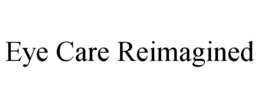 EYE CARE REIMAGINED trademark