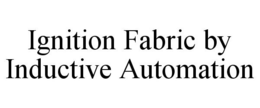 IGNITION FABRIC BY INDUCTIVE AUTOMATION trademark