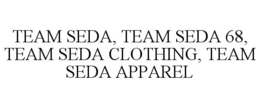 TEAM SEDA, TEAM SEDA 68, TEAM SEDA CLOTHING, TEAM SEDA APPAREL trademark