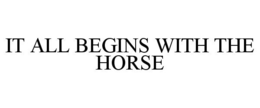 IT ALL BEGINS WITH THE HORSE trademark