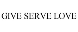 GIVE SERVE LOVE trademark