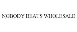 NOBODY BEATS WHOLESALE trademark