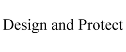 DESIGN AND PROTECT trademark