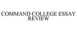 COMMAND COLLEGE ESSAY REVIEW trademark