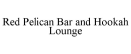 RED PELICAN BAR AND HOOKAH LOUNGE trademark