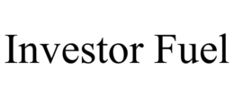 INVESTOR FUEL trademark